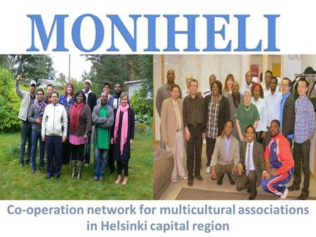 Co-operation network for multicultural associations in Helsinki capital region.