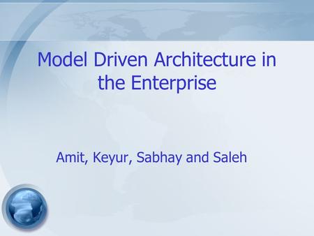 Amit, Keyur, Sabhay and Saleh Model Driven Architecture in the Enterprise.