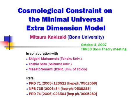 Cosmological Constraint on the Minimal Universal Extra Dimension Model Mitsuru Kakizaki (Bonn University) Mitsuru Kakizaki (Bonn University) October 4,