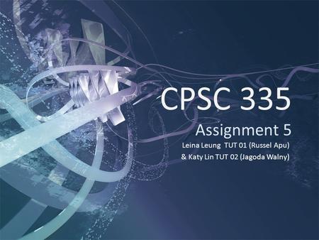 CPSC 335 Assignment 5 Leina Leung TUT 01 (Russel Apu) & Katy Lin TUT 02 (Jagoda Walny)