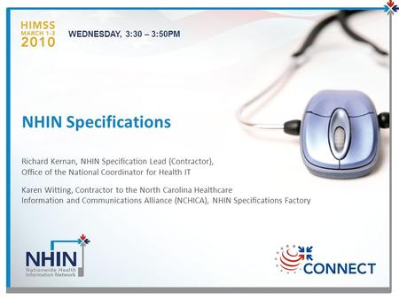 NHIN Specifications Richard Kernan, NHIN Specification Lead (Contractor), Office of the National Coordinator for Health IT Karen Witting, Contractor to.