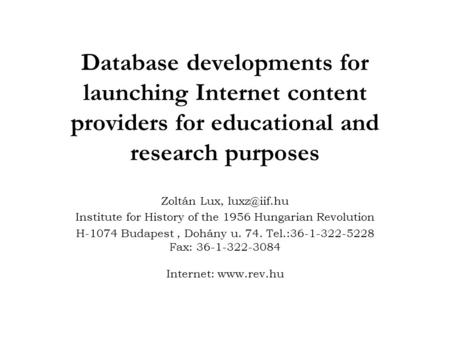 Database developments for launching Internet content providers for educational and research purposes Zoltán Lux, Institute for History of the.