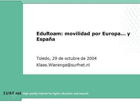 EduRoam: movilidad por Europa... y España Toledo, 29 de octubre de 2004