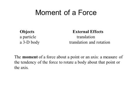 Moment of a Force Objects External Effects a particle translation