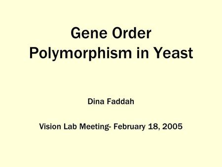 Gene Order Polymorphism in Yeast Dina Faddah Vision Lab Meeting- February 18, 2005.