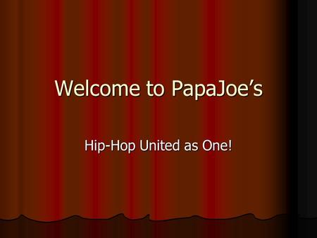 Welcome to PapaJoe’s Hip-Hop United as One!. What We Stand For Commitment to the Unity of hip-hop. Commitment to the Unity of hip-hop. High quality gear.