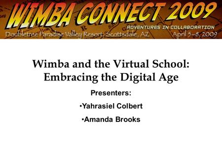 Wimba and the Virtual School: Embracing the Digital Age Presenters: Yahrasiel Colbert Amanda Brooks.
