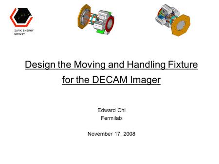 Design the Moving and Handling Fixture for the DECAM Imager Edward Chi Fermilab November 17, 2008.