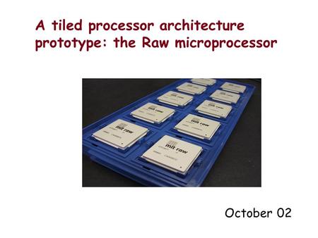 A tiled processor architecture prototype: the Raw microprocessor October 02.