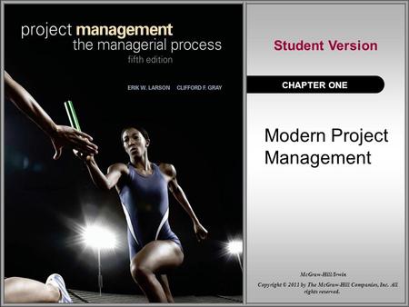 Modern Project Management CHAPTER ONE Student Version McGraw-Hill/Irwin Copyright © 2011 by The McGraw-Hill Companies, Inc. All rights reserved. McGraw-Hill/Irwin.