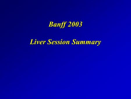 Banff 2003 Liver Session Summary. Distribution of Banff Severity of Acute Rejection Graft Failure from Acute or Chronic Rejection 575/901 patients 64%