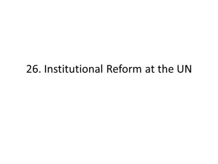 26. Institutional Reform at the UN. Learning Objectives – Familiar with the origins and structure of DPKO – Familiar with the origins and structure of.