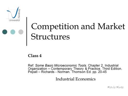 Competition and Market Structures Class 4 Some Basic Microeconomic Tools. Ref: Some Basic Microeconomic Tools. Chapter 2. Industrial Organization – Contemporary.