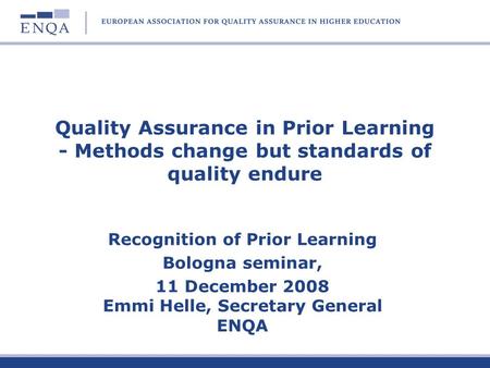 Quality Assurance in Prior Learning - Methods change but standards of quality endure Recognition of Prior Learning Bologna seminar, 11 December 2008 Emmi.