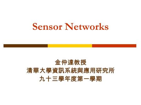 Sources “Comm ’n Sense: Research Challenges in Embedded Networked Sensing,” D. Estrin, http://lecs.cs.ucla.edu “A Survey on Sensor Network,” I.F. Akyildiz,