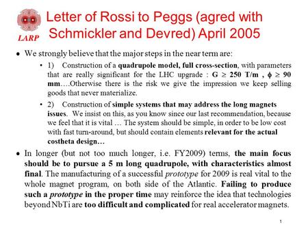 1 Letter of Rossi to Peggs (agred with Schmickler and Devred) April 2005  We strongly believe that the major steps in the near term are: 1)Construction.