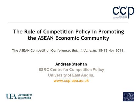 The Role of Competition Policy in Promoting the ASEAN Economic Community The ASEAN Competition Conference. Bali, Indonesia. 15-16 Nov 2011. Andreas Stephan.