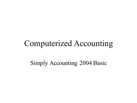 Computerized Accounting Simply Accounting 2004 Basic.
