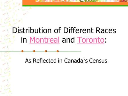 Distribution of Different Races in Montreal and Toronto:MontrealToronto As Reflected in Canada ’ s Census.