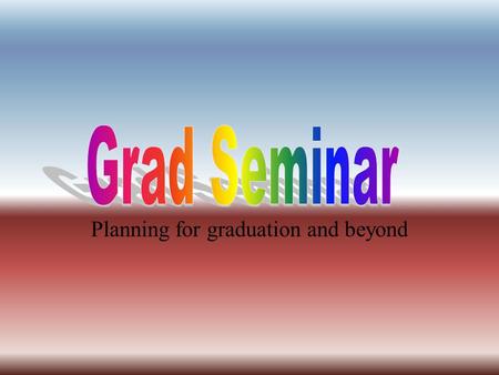 Planning for graduation and beyond WHAT’S NEXT? Plan your graduation and your life after high school no matter what you choose to do! A Transition Guide.