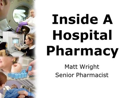 Inside A Hospital Pharmacy Matt Wright Senior Pharmacist.