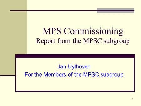 1 MPS Commissioning Report from the MPSC subgroup Jan Uythoven For the Members of the MPSC subgroup.