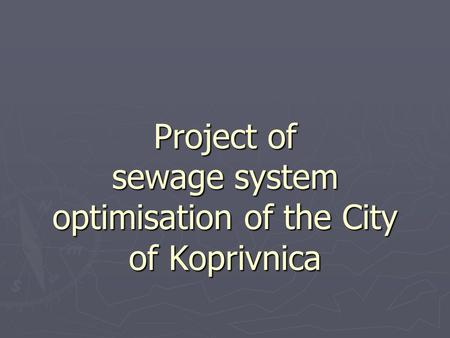 Project of sewage system optimisation of the City of Koprivnica.