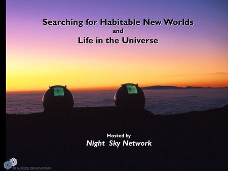 Searching for Habitable New Worlds and Life in the Universe Hosted by Night Sky Network.