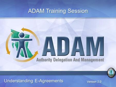 Understanding E-Agreements Version 2.0 ADAM Training Session.