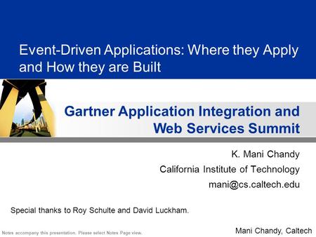 Gartner Application Integration and Web Services Summit Notes accompany this presentation. Please select Notes Page view. Mani Chandy, Caltech Event-Driven.