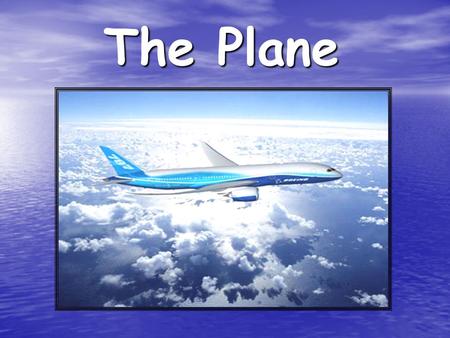 The Plane. The plane also named aircraft, it is an aerodino of fixed wing, or aircraft with major density that the air provided with wings and a torso.