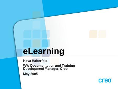ELearning Hava Haberfeld WW Documentation and Training Development Manager, Creo May 2005.