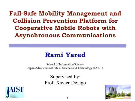 Fail-Safe Mobility Management and Collision Prevention Platform for Cooperative Mobile Robots with Asynchronous Communications Rami Yared School of Information.
