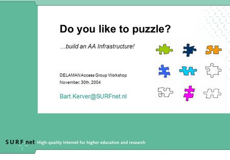 Do you like to puzzle? …build an AA Infrastructure! DELAMAN Access Group Workshop November, 30th, 2004 xxx.