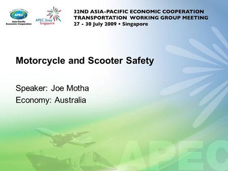 Motorcycle and Scooter Safety Speaker: Joe Motha Economy: Australia.