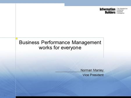 1 Business Performance Management works for everyone Norman Manley Vice President.