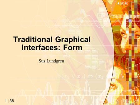 38 1 Traditional Graphical Interfaces: Form Sus Lundgren.