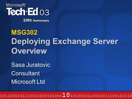 MSG302 Deploying Exchange Server Overview Sasa Juratovic Consultant Microsoft Ltd.