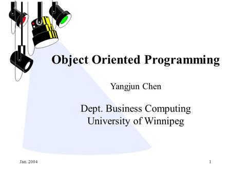 Jan. 20041 Object Oriented Programming Yangjun Chen Dept. Business Computing University of Winnipeg.