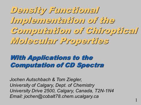 Density Functional Implementation of the Computation of Chiroptical Molecular Properties With Applications to the Computation of CD Spectra Jochen Autschbach.