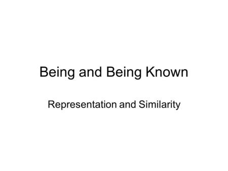 Being and Being Known Representation and Similarity.
