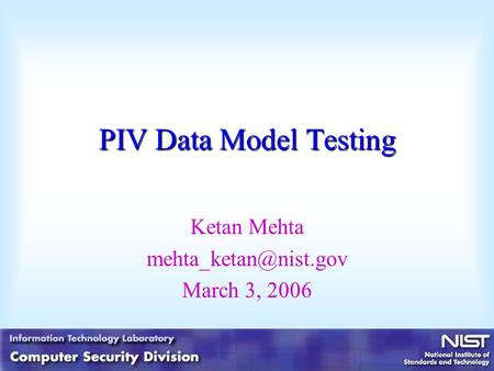 PIV Data Model Testing Ketan Mehta March 3, 2006.