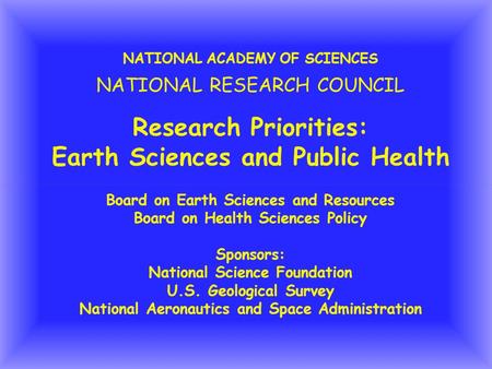 NATIONAL ACADEMY OF SCIENCES NATIONAL RESEARCH COUNCIL Research Priorities: Earth Sciences and Public Health Board on Earth Sciences and Resources Board.