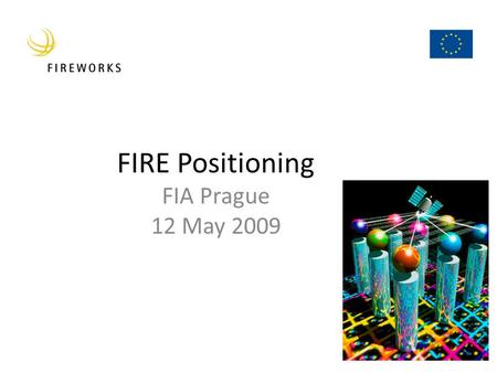 FIRE Positioning FIA Prague 12 May 2009. Lighting FIRE in FIA 1.Methodology – Discussion for open, yet efficient research scenario, and periodically revise.