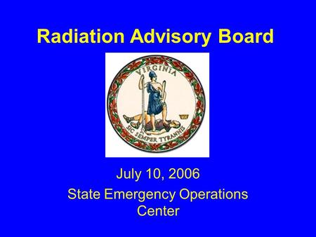 Radiation Advisory Board July 10, 2006 State Emergency Operations Center.
