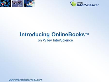 Www.interscience.wiley.com Introducing OnlineBooks ™ on Wiley InterScience.