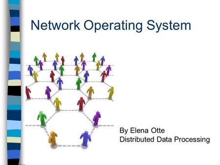 Network Operating System By Elena Otte Distributed Data Processing.