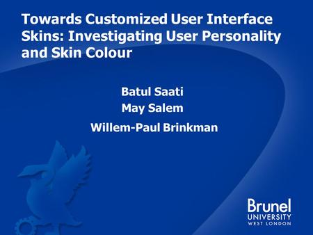 Towards Customized User Interface Skins: Investigating User Personality and Skin Colour Batul Saati May Salem Willem-Paul Brinkman.