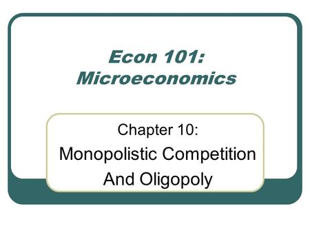 Chapter 10: Monopolistic Competition And Oligopoly