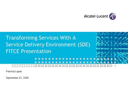 Transforming Services With A Service Delivery Environment (SDE) FITCE Presentation Patricia Lopes September 23, 2008.